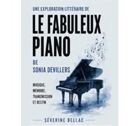 Une exploration littéraire de Le Fabuleux piano de Sonia Devillers: musique, mémoire, transmission et destin