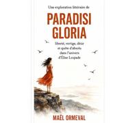 Une exploration littéraire de Paradisi Gloria: Liberté, vertige, désir et quête d’absolu dans l’univers d’Élise Lespade