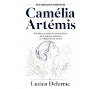 Une exploration moderne de Camélia Artémis: Ses idées, sa vision de l’amour de soi, de la guérison intérieure et l’impact de son œuvre