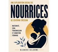 Une exploration sociale de Nourrices de Séverine Cressan: maternité, soin, transmission et condition féminine
