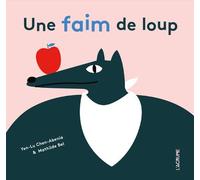 Une faim de loup - Mathilde Bel - L'agrume - cartonné - Album éveil dès la naissance