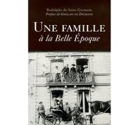 Une famille à la Belle Epoque Rodolphe de Saint Germain (Auteur), Ghislain de Diesbach (Préface)