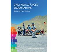 Une famille a velo jusqu'en iran - recits, portraits, conseils Récits, portraits, conseils - C. OHNENSTETTER - Chemin Des Cretes - broché - Récit