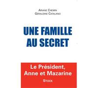 Une famille au secret Le président, Anne et Mazarine - Ariane Chemin - Stock - broché - Essai