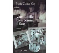 Une famille bien comme il faut - Marie-Claude Gay - Lattes - broché - Roman
