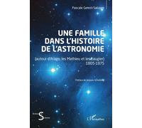 Une famille dans l’histoire de l’astronomie (autour d’Arago, les Mathieu et les Laugier) 1805-1875 - Pascale Salvage-Gerest - L'harmattan - broché - Biographie