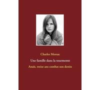 Une Famille Dans La Tourmente - Anaïs, Treize Ans Combat Son Destin