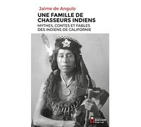 Une famille de chasseurs indiens: Mythes, contes et fables des Indiens de Californie