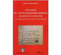 Une famille de la petite bourgeoisie parisienne de Louis XIV à Louis XVIII Jérôme Fehrenbach (Auteur)