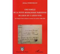 Une Famille De La Petite Bourgeoisie Parisienne De Louis Xiv À Louis Xviii - Les Gaugé Et Leurs Alliances À Travers Les Archives (1680-1820)