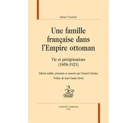 Une famille française dans l'Empire ottoman Vie et pérégrinations (1858-1921) - Albert Chartier - Honore Champion - broché - Roman