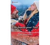 Une famille pour Noël: Le Noël de toutes les surprises - Une étreinte sous la neige - Un papa en cadeau