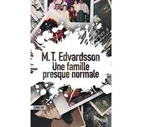 Une famille presque normale M.T. Edvardsson (Auteur), Rémi Cassaigne (Traduction)