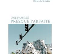 Une famille presque parfaite Dimitris Sotakis (Auteur), Françoise Bienfait (Traduction)