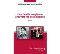 Une famille vosgienne à travers les deux guerres Serge Heckly (Auteur), Christophe Heckly (Auteur)
