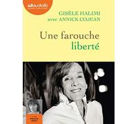 Une Farouche Liberté - Livre Audio 1 Cd Mp3 - Suivi De La Plaidoirie Du Procès De Bobigny, Gisèle Halimi Et Annick Cojean