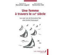 Une femme à travers le XXe siècle Geneviève Sée (Auteur), Dorothée Lagard (Commentaire)