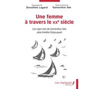 Une femme à travers le XXe siècle: Les sept vies de Geneviève Sée alias Amélie Dubouquet