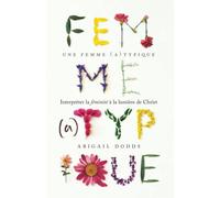 Une femme (a)typique: Interpréter la féminité à la lumière de Christ