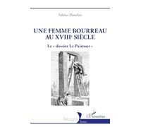 Une femme bourreau au XVIIIe siècle: Le « dossier Le Paistour »