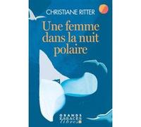 Une femme dans la nuit polaire (Grands Espaces Libres) Christiane Ritter (Auteur), Max Roth (Traduction)