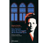Une Femme Dans La Tourmente De La Grande Syrie - D'après Les Mémoires De Juliette Saadé