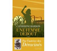 Une femme debout - Catherine Bardon - Les Escales - broché - Roman