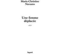 Une femme déplacée Marie-Christine Navarro (Auteur)