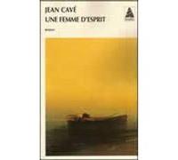 Une femme d'esprit - Jean Cavé - Actes sud - Poche - Roman