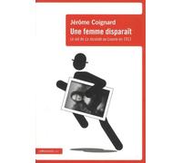 Une Femme Disparaît - Le Vol De La Joconde Au Louvre En 1911
