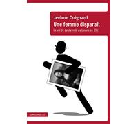 Une Femme Disparaît - Le Vol De La Joconde Au Louvre En 1911