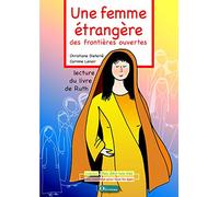 Une femme étrangère, des frontières ouvertes: Lecture du livre de Ruth