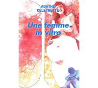 Une femme in vitro - Agathe Celeyrette - Au Pays Reve - broché - Roman
