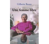 Une femme libre - Gilberte Beaux - Fayard - broché - Récit