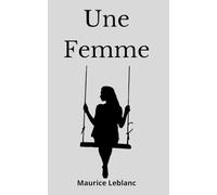 Une femme: Maurice Leblanc