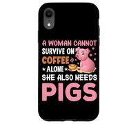 Une Femme ne Peut Pas survivre Uniquement avec du café, Elle a Aussi Besoin de cochons Coque pour iPhone XR