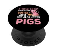 Une Femme ne Peut Pas survivre Uniquement avec du café, Elle a Aussi Besoin de cochons PopSockets PopGrip Adhésif