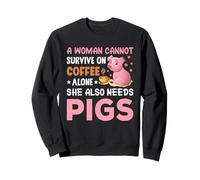 Une Femme ne Peut Pas survivre Uniquement avec du café, Elle a Aussi Besoin de cochons Sweatshirt