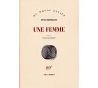 Péter Esterházy – Une femme – Traduit par Agnès Járfás – Gallimard, broché
