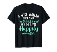 Une Femme Sage a Dit : « Je suis Sortie d'ici et Je vis Heureuse à la Retraite » T-Shirt Graphique avec Valeur