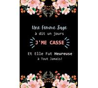Une femme sage a dit un jour j'me casse et elle fut heureuse à tout jamais: Un Carnet de notes inspirant pour exprimer sa liberté et sa joie de vivre