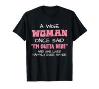 Une femme sage a dit un jour que je m'en allais T-Shirt