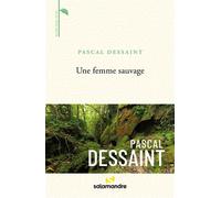 Une femme sauvage - Pascal Dessaint - La Salamandre - broché - Récit