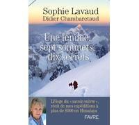 Une Femme, Sept Sommets, Dix Secrets - L'éloge Du "Savoir-Suivre", Récit De Mes Expéditions À Plus De 8000 Mètres En Himalaya