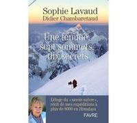 Une femme, sept sommets, dix secrets - L'éloge du savoir-suivre, récit de mes expéditions à plus de Sophie Lavaud (Auteur), Didier Chambaretaud (Auteur)
