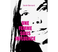 Une femme sous influence - SARAH BERNARD - Max Milo - broché - Essai