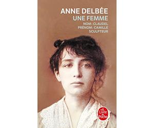 Une femme : suivi de 1 - article de Mathias Morhardt paru dans le Mercure de France en mard 1898 (Extrait) et 2 - chronologie (Camille Claudel, Auguste Rodin, Paul Claudel, Epoque)