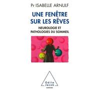 Une fenêtre sur les rêves Neuropathologie et pathologies du sommeil - Isabelle Arnulf - Odile Jacob - broché - Etude
