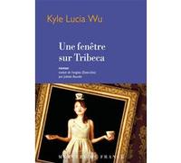 Une fenêtre sur Tribeca Kyle Lucia Wu (Auteur), Juliette Bourdin (Traduction)