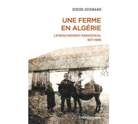 Une ferme en Algérie - L'enracinement paradoxal 1871-1999 - Didier Guignard - Cnrs Eds - broché - Essai